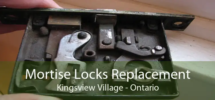 Mortise Locks Replacement Kingsview Village - Ontario