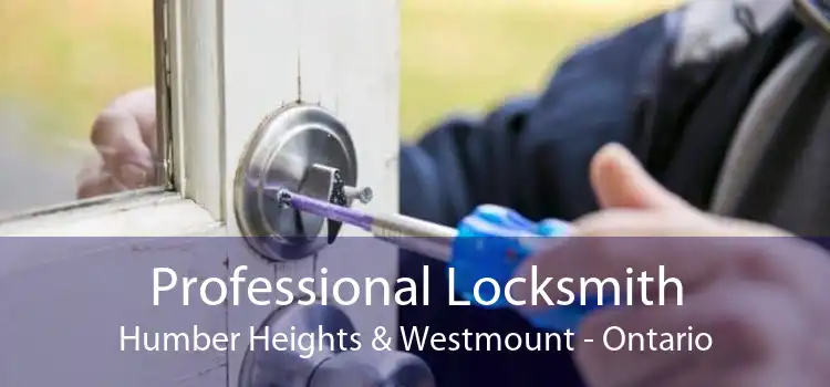 Professional Locksmith Humber Heights & Westmount - Ontario